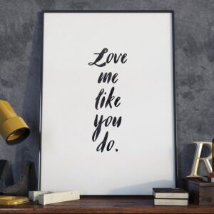 Love me like you do - plakat typograficzny w ramie, wymiary - 20cm x 30cm, kolor ramki - biały