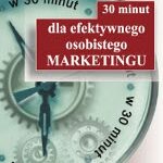 30 minut dla efektywnego osobistego marketingu