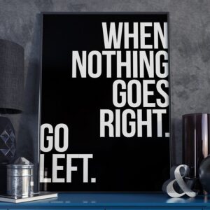 When nothing goes right. go left. - plakat w ramie, wymiary - 20cm x 30cm, wersja - białe napisy + czarne tło, kolor ramki - biały
