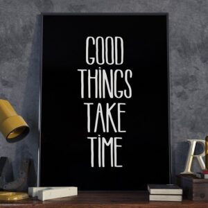 Good things take time - plakat typograficzny w ramie, wymiary - 70cm x 100cm, wersja - czarne napisy + białe tło, kolor ramki - biały