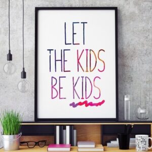 Let the kids be kids - plakat typograficzny w ramie, wymiary - 40cm x 50cm, kolor ramki - czarny