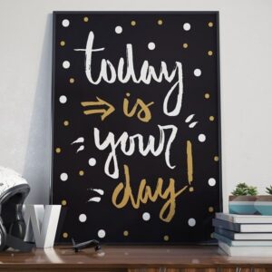 Today is your day! - plakat typograficzny, wymiary - 60cm x 90cm, kolor ramki - czarny